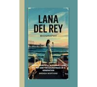 LANA DEL REY: YOUNG, BEAUTIFUL,AND ETERNAL:LANA DEL REY AND THE SOUNDTRACK OF A GENERATION