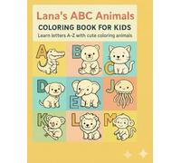 Lana’s ABC Animals Coloring Book for Kids: Learn letters A-Z with cute coloring animals