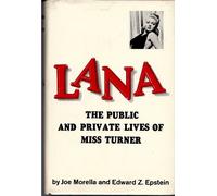 Lana: the Public and Private Lives of Miss Turner / by Joe Morella & Edward Z. Epstein