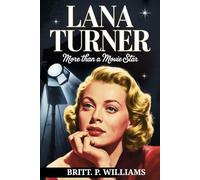 Lana Turner More Than a Movie Star: A Raw Look at the Life of a Hollywood Legend, Her Loves, Losses, and Triumphs