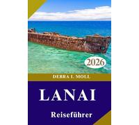LANAI REISEFÜHRER 2026: Von der Hulopoe Bucht zum Garten der Götter und Abenteuern
