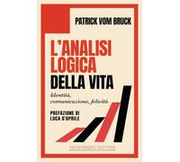 L'analisi logica della vita. Identità, comunicazione, felicità