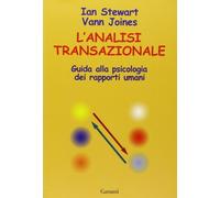 L'analisi transazionale. Guida alla psicologia dei rapporti umani (Saggi blu)