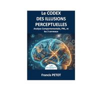 L'analyse comportementale et la PNL: Le Codex des Biais Cognitifs, la Voix du Corps et la Révolution des 3 Cerveaux pour Décoder l'Inconscient et Aligner l'Humain (Psynfinity formation)