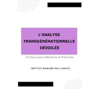 L'analyse transgénérationnelle dévoilée: un cours pour débutants et praticiens: 1 (Initiation à l’Analyse Transgénérationnelle)