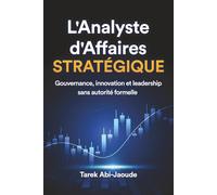 L'Analyste d'Affaires Stratégique: Gouvernance, Innovation et Leadership sans autorité formelle