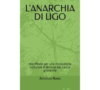L'ANARCHIA DI UGO: manifesto per una rivoluzione culturale e tecnica del calcio giovanile