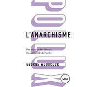 L'anarchisme: Une histoire des idées et mouvements libertaires