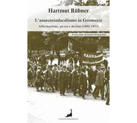L'anarcosindacalismo in Germania. Affermazione, ascesa e declino (1892-1933) (Ombre)
