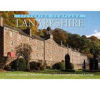 Lanarkshire: Picturing Scotland: A journey through Clydesdale's scenic splendour and industrial heritage