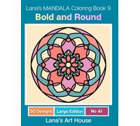Lana's Mandala Coloring Book 9 - Bold and Round: 50 Manually Crafted Round Mandalas with Bold Lines to Relax and Unwind - Large 8.5 x 11 Single-Sided Print, Marker-Friendly Designs for Adults (No AI)