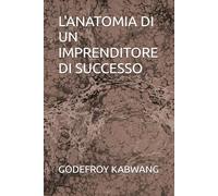 L'ANATOMIA DI UN IMPRENDITORE DI SUCCESSO