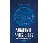 L'anatomie d'une histoire: Comment écrire une histoire inoubliable
