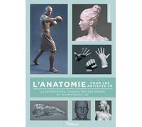 L'anatomie pour les artistes 3D: Illustrateurs, character designers et animateurs 3D