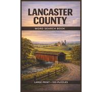 Lancaster County Word Search Book: Large Print Puzzle Collection with 100 Puzzles and 2000 Unique Words on Pennsylvania Dutch, Amish Country, and Lancaster Landmarks
