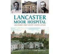 Lancaster Moor Hospital: Lancashire's first County Lunatic Asylum