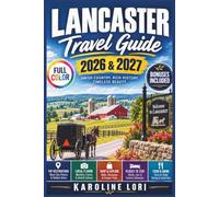 Lancaster Travel Guide 2026 & 2027 (Full-color): Amish Country, Pennsylvania Dutch Markets and Covered Bridges | Backroad Itineraries, Maps, Farm Stays and Where to Eat