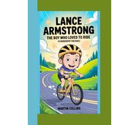 LANCE ARMSTRONG: The Boy Who Loved to Ride (A Biography for kids)