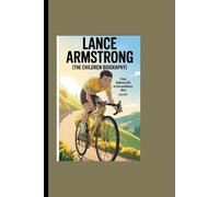 Lance Armstrong (The children biography): From ordinary kid to extraordinary hero