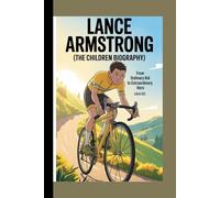 Lance Armstrong (The children biography): From ordinary kid to extraordinary hero