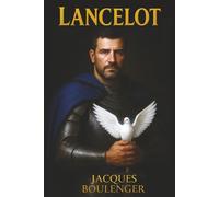 Lancelot du Lac - Les Romans de la Table ronde: Édition illustrée des légendes du roi Arthur et de ses chevaliers