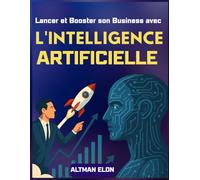 Lancer et Booster son Business avec l'Intelligence Artificielle: Automatisation, Marketing et Croissance