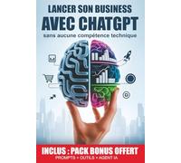Lancer son Business avec ChatGPT sans Aucune Compétence Technique: De l’idée au business rentable, découvre comment lancer ton entreprise avec ChatGPT. Etape par étape, zéro technique, zéro galère.