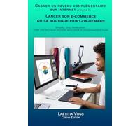 Lancer son e-commerce ou sa boutique print-on-demand: Shopify, Etsy, Redbubble : créer une boutique rentable sans stock ni investissement lourd. (Gagner un revenu complémentaire sur internet)