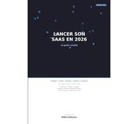 Lancer son SaaS en 2026: Le guide complet pour créer, lancer et développer votre logiciel cloud