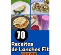 Lanches Fitness: 70 Receitas Para Alimentação Rápida E Saudável (ebook