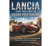 Lancia and the Art of Grand Prix Racing: A Technical History of the Cars That Dominated Formula On and Sports Cars Racing (Legends of Luxury: The Untold Histories of Iconic Automobiles)