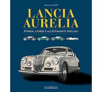 Lancia Aurelia. Storia, corse e allestimenti speciali (Auto classiche)