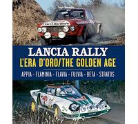 Lancia Rally. L'era d'oro. Appia-Flaminia-Flavia-Fulvia-Beta-Stratos. Ediz. italiana e inglese: The Golden Age (Grandi corse su pista strada e rallies)