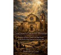 Lanciano's Greatest Mystery: Chronicles of Divine Wonders and Papal Secrets at the Church of San Francesco in Lanciano, Italy: 27 (Italy's Sacred Architecture)