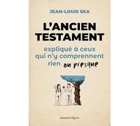 L'Ancien Testament expliqué à ceux qui n'y comprennent rien ou presque