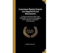 L'ancienne Égypte D'après Les Papyrus Et Les Monuments: Le Papyrus Moral De Leide; Texte Démotique, Transcrit En Hiéroglyphes Avec Traduction Française Et Commentaires