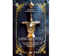 Lancillotto. Il mito del Graal e della Tavola Rotonda (Varia)
