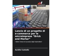 Lancio di un progetto di e-commerce per le microimprese "Brick and Mortar" : I fattori chiave di successo degli imprenditori