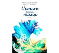 L'ancre de mes maux: Volume 1 (Des maux aux mots)