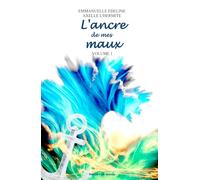 L'ancre de mes maux: Volume 1 (Des maux aux mots)