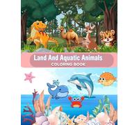 Land And Aquatic Animals Coloring Book: For adults and kids