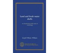 Land and fresh-water shells: an introduction to the study of conchology