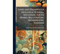 Land and Freshwater Mollusca of India, Including South Arabia, Baluchistan, Afghanistan, Kashmir