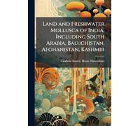 Land and Freshwater Mollusca of India, Including South Arabia, Baluchistan, Afghanistan, Kashmir