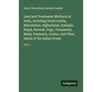 Land and Freshwater Mollusca of India, Including South Arabia, Baluchistan, Afghanistan, Kashmir, Nepal, Burmah, Pegu, Tenasserim, Malay Peninsula, Ceylon, and Other Island of the Indian Ocean: Vol. 3