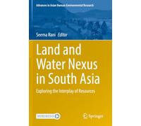 Land and Water Nexus in South Asia: Exploring the Interplay of Resources (Advances in Asian Human-Environmental Research)