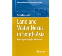 Land and Water Nexus in South Asia: Exploring the Interplay of Resources (Advances in Asian Human-Environmental Research)
