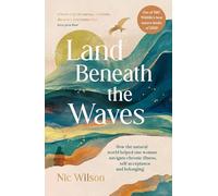Land Beneath the Waves: How the Natural World Helped One Woman Navigate Chronic Illness, Self-Acceptance and Belonging - One of BBC Wildlife’s best nature books of 2025