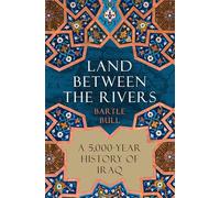 Land Between the Rivers: A 5,000-Year History of Iraq