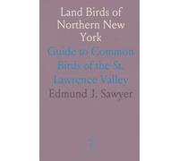 Land Birds of Northern New York: Guide to Common Birds of the St. Lawrence Valley